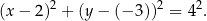  2 2 2 (x− 2) + (y− (− 3 )) = 4 . 