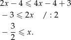 2x − 4 ≤ 4x− 4+ 3 − 3 ≤ 2x / : 2 3 − --≤ x. 2 