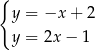 { y = −x + 2 y = 2x − 1 