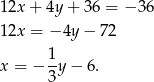 1 2x+ 4y + 36 = − 36 1 2x = − 4y − 72 1 x = − -y − 6. 3 