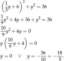 ( 1 ) 2 --y+ 6 + y2 = 36 3 1- 2 2 9 y + 4y + 36+ y = 36 10 ---y2 + 4y = 0 9( ) 1-0 y 9 y + 4 = 0 y = 0 ∨ y = − 36-= − 18. 10 5 