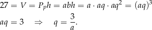 27 = V = Pph = abh = a⋅ aq⋅aq 2 = (aq)3 3 aq = 3 ⇒ q = --. a 
