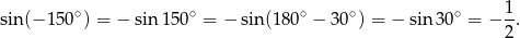  1 sin(− 15 0∘) = − sin 150∘ = − sin (1 80∘ − 30∘) = − sin 30∘ = − --. 2 