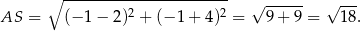  ∘ ----------------------- √ ------ √ --- AS = (− 1− 2)2 + (− 1 + 4)2 = 9+ 9 = 18. 