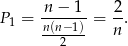  n-−-1-- 2- P1 = n(n−1) = n. 2 