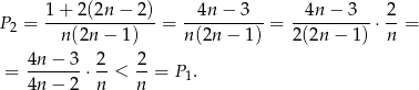  1+--2(2n-−-2)- -4n-−--3-- --4n-−-3-- 2- P2 = n(2n − 1) = n(2n − 1 ) = 2(2n − 1) ⋅ n = = 4n−--3-⋅ 2-< 2-= P . 4n− 2 n n 1 