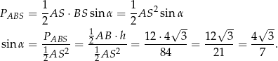  1 1 PABS = -AS ⋅BS sin α = --AS 2sin α 2 2 √ -- √ -- √ -- PABS 12AB ⋅h 12 ⋅4 3 12 3 4 3 sinα = 1---2-= -1----2-= ---------= ------= -----. 2AS 2AS 84 21 7 