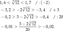  √ --- 1,6 < 512 < 1 ,7 / ⋅(− 2) 5√ --- − 3,2 > − 2 12 > − 3,4 / + 3 5√ --- − 0,2 > 3− 2 12-> − 0,4 / : 20 3 − 2√512 − 0,0 1 > ----------> − 0,02. 20 