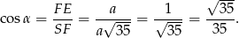  √ --- FE- --a--- --1-- --3-5 co sα = SF = √ --- = √ --- = 35 . a 3 5 3 5 