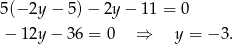 5(− 2y − 5) − 2y − 11 = 0 − 12y − 36 = 0 ⇒ y = − 3. 