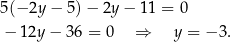 5(− 2y − 5) − 2y − 11 = 0 − 12y − 36 = 0 ⇒ y = − 3. 