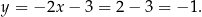 y = − 2x − 3 = 2 − 3 = − 1. 