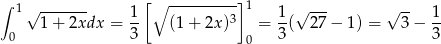 ∫ 1√ ------- 1[ ∘ ---------]1 1 √ --- √ -- 1 1 + 2xdx = -- (1+ 2x)3 = -( 27 − 1) = 3− -- 0 3 0 3 3 