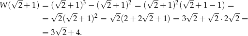  √ -- √ -- 3 √ -- 2 √ -- 2√ -- W ( 2 + 1) = (√ -2 +√ 1) − ( 2√+-1) = (√ -2 + 1 )( √2-+ 1√−-1 ) =√-- = 2 ( 2+ 1)2 = 2(2 + 2 2 + 1) = 3 2 + 2 ⋅2 2 = √ -- = 3 2+ 4 . 