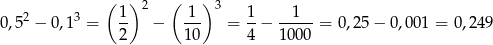  ( ) 2 ( ) 3 0,52 − 0,13 = 1- − -1- = 1-− --1-- = 0,2 5− 0,001 = 0,24 9 2 10 4 10 00 