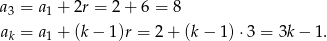 a = a + 2r = 2 + 6 = 8 3 1 ak = a1 + (k− 1)r = 2+ (k− 1)⋅3 = 3k− 1. 