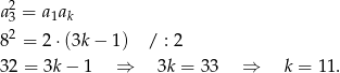  2 a3 = a1ak 82 = 2⋅ (3k− 1) / : 2 32 = 3k − 1 ⇒ 3k = 33 ⇒ k = 1 1. 