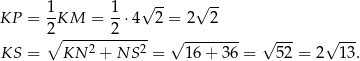  √ -- √ -- KP = 1KM = 1-⋅4 2 = 2 2 ∘2 ------2----- √ -------- √ --- √ --- KS = KN 2 + NS 2 = 16+ 36 = 52 = 2 13. 