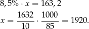 8,5% ⋅ x = 163,2 1-632 1000- x = 10 ⋅ 85 = 1920 . 