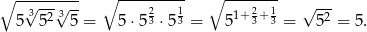 ∘ -√---√--- ∘ ---------- ∘ -------- √ --- 5 352 35 = 5 ⋅523 ⋅513 = 51+23+ 13 = 52 = 5 . 