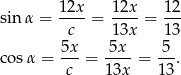  12x- 12x- 12- sin α = c = 13x = 13 5x 5x 5 cosα = ---= ----= ---. c 13x 13 