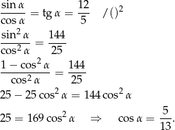  sin-α- 12- 2 cosα = tgα = 5 /() 2 sin--α-= 144- cos2α 25 1− cos2α 144 --cos2α---= -25- 2 2 2 5− 25cos α = 14 4cos α 2 5 2 5 = 169 cos α ⇒ cos α = 1-3. 