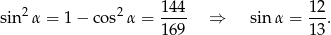  2 2 14 4 1 2 sin α = 1 − cos α = ---- ⇒ sin α = ---. 16 9 1 3 