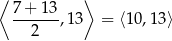 ⟨ 7+ 13 ⟩ ------,13 = ⟨10,13⟩ 2 