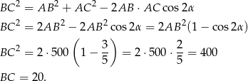 BC 2 = AB 2 + AC 2 − 2AB ⋅ AC co s2α BC 2 = 2AB 2 − 2AB 2co s2α = 2AB 2(1− cos2 α) ( 3) 2 BC 2 = 2 ⋅500 1− -- = 2 ⋅500 ⋅--= 400 5 5 BC = 20 . 