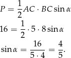P = 1-AC ⋅ BC sinα 2 1 16 = --⋅5 ⋅8sin α 2 sin α = 1-6-= 4-. 5⋅4 5 