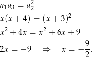  2 a1a3 = a2 x (x+ 4) = (x + 3)2 x 2 + 4x = x2 + 6x + 9 9 2x = − 9 ⇒ x = − -. 2 