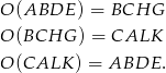 O(ABDE ) = BCHG O(BCHG ) = CALK O(CALK ) = ABDE . 