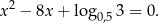 x2 − 8x + log0,53 = 0. 