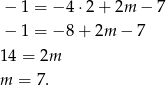 − 1 = − 4⋅2 + 2m − 7 − 1 = − 8+ 2m − 7 14 = 2m m = 7. 