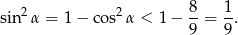  8 1 sin 2α = 1 − co s2α < 1 − --= --. 9 9 
