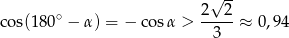  √ -- 2 2 cos(1 80∘ − α) = − co sα > -----≈ 0 ,9 4 3 