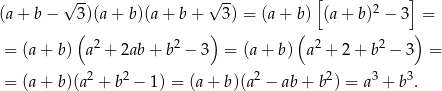  √ -- √ -- [ 2 ] (a + b − 3)(a + b)(a + b + 3) = (a + b) (a + b) − 3 = ( 2 2 ) ( 2 2 ) = (a+ b ) a + 2ab + b − 3 = (a + b) a + 2+ b − 3 = 2 2 2 2 3 3 = (a+ b )(a + b − 1) = (a+ b )(a − ab + b ) = a + b . 