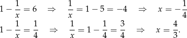  1- 1- 1- 1− x = 6 ⇒ x = 1− 5 = − 4 ⇒ x = − 4 1 1 1 1 3 4 1− --= -- ⇒ --= 1 − --= -- ⇒ x = --. x 4 x 4 4 3 