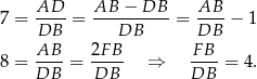 7 = AD-- = AB--−--DB- = AB--− 1 DB DB DB AB-- 2F-B- FB-- 8 = DB = DB ⇒ DB = 4. 