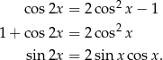  2 co s2x = 2cos x− 1 1 + co s2x = 2cos2 x sin 2x = 2sinx cos x. 