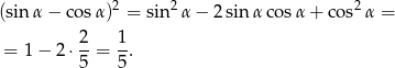  2 2 2 (sin α− cosα ) = sin α − 2 sin α cosα + co s α = 2- 1- = 1 − 2 ⋅5 = 5 . 