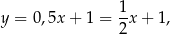  1 y = 0,5x + 1 = -x + 1, 2 