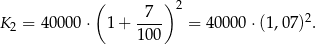  ( 7 )2 K 2 = 40000 ⋅ 1+ ---- = 40000 ⋅(1,07)2. 100 