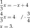 1-x = −x + 4 3 4- 3- 3 x = 4 / ⋅ 4 x = 3. 