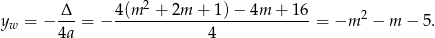  2 yw = − Δ--= − 4(m--+--2m-+-1-)−-4m--+-16-= −m 2 − m − 5. 4a 4 