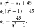  2 a1q = a1 + 4 5 a (q2 − 1) = 4 5 1 a = --45--. 1 q2 − 1 