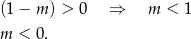 (1− m ) > 0 ⇒ m < 1 m < 0. 