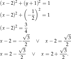  2 2 (x − 2 ) + ((y + 1)) = 1 2 1 2 (x − 2 ) + − -- = 1 2 2 3- (x − 2 ) = 4 √ 3- √ 3- x − 2 = − ---- ∨ x − 2 = ---- √ -2 √ -2 3 3 x = 2− ---- ∨ x = 2 + ----. 2 2 