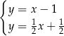 { y = x− 1 1 1 y = 2x + 2 