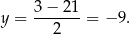  3− 21 y = -------= − 9. 2 